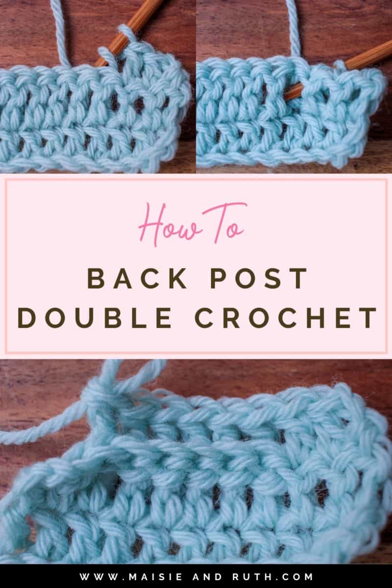 The Back Post Double Crochet (Step-by-Step Tutorial) - Maisie and Ruth